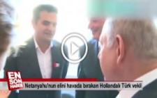 Hollandalı Türk vekil Netanyahu’nun elini havada bıraktı!